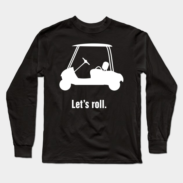 Let's Roll | Golf Cart Long Sleeve T-Shirt by MeatMan